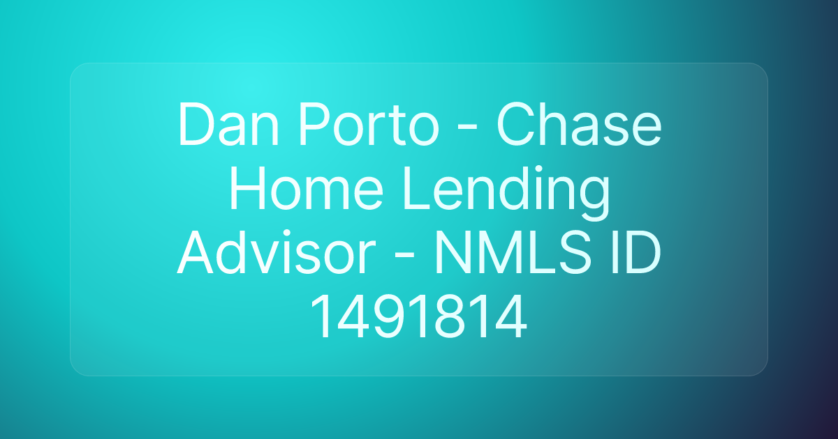 Dan Porto - Chase Home Lending Advisor - NMLS ID 1491814