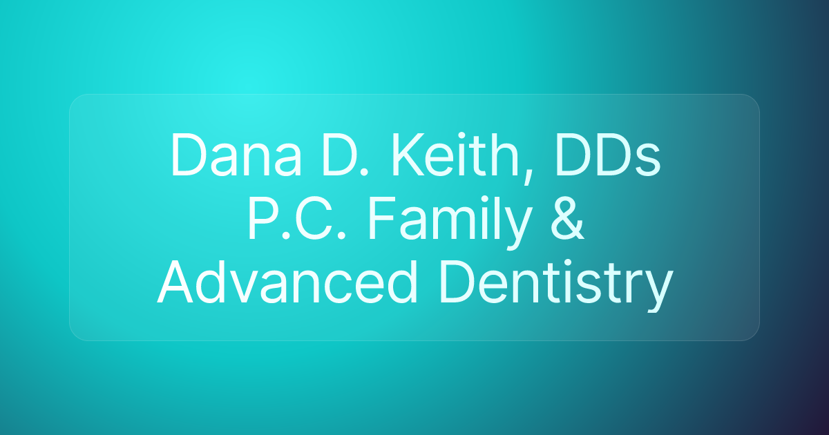 Dana D. Keith, DDs P.C. Family & Advanced Dentistry