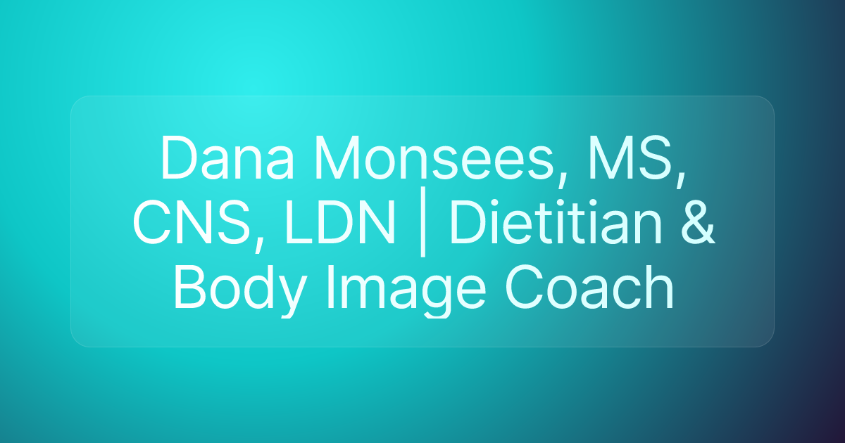 Dana Monsees, MS, CNS, LDN | Dietitian & Body Image Coach