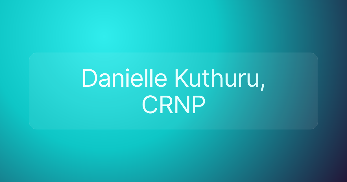 Danielle Kuthuru, CRNP