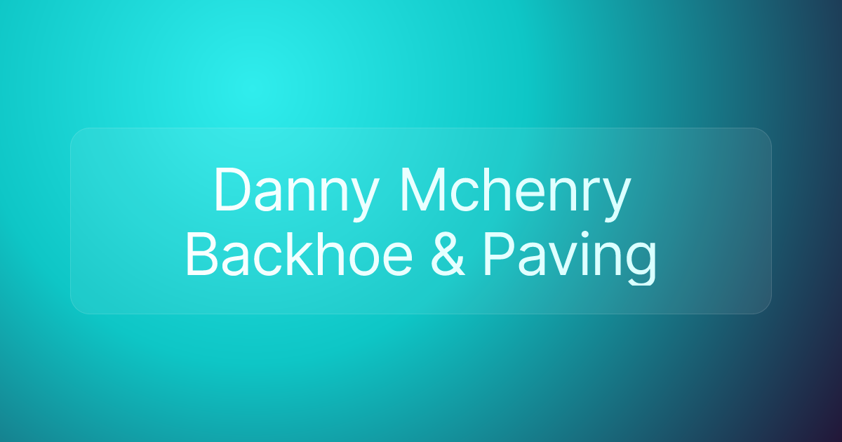 Danny Mchenry Backhoe & Paving
