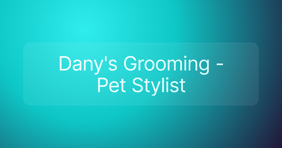 Dany's Grooming - Pet Stylist