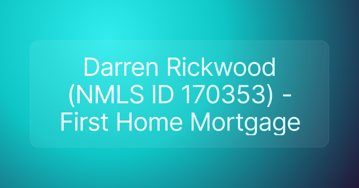Darren Rickwood (NMLS ID 170353) - First Home Mortgage