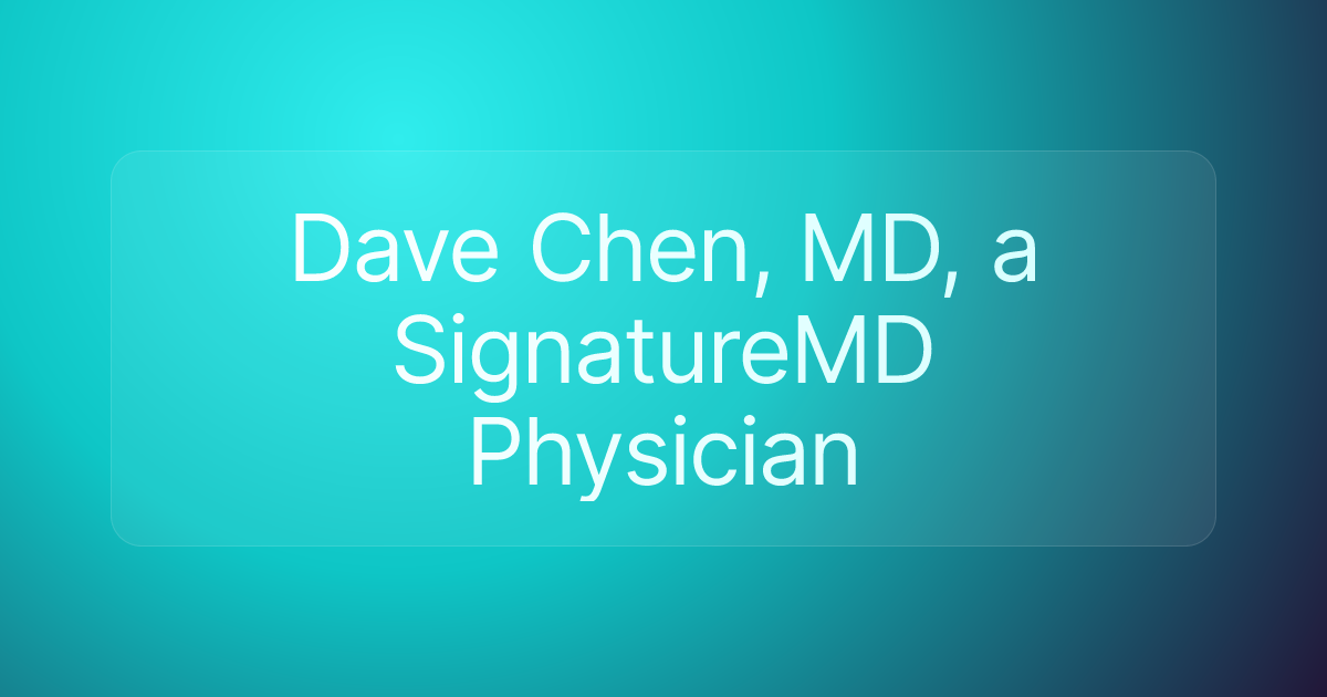 Dave Chen, MD, a SignatureMD Physician