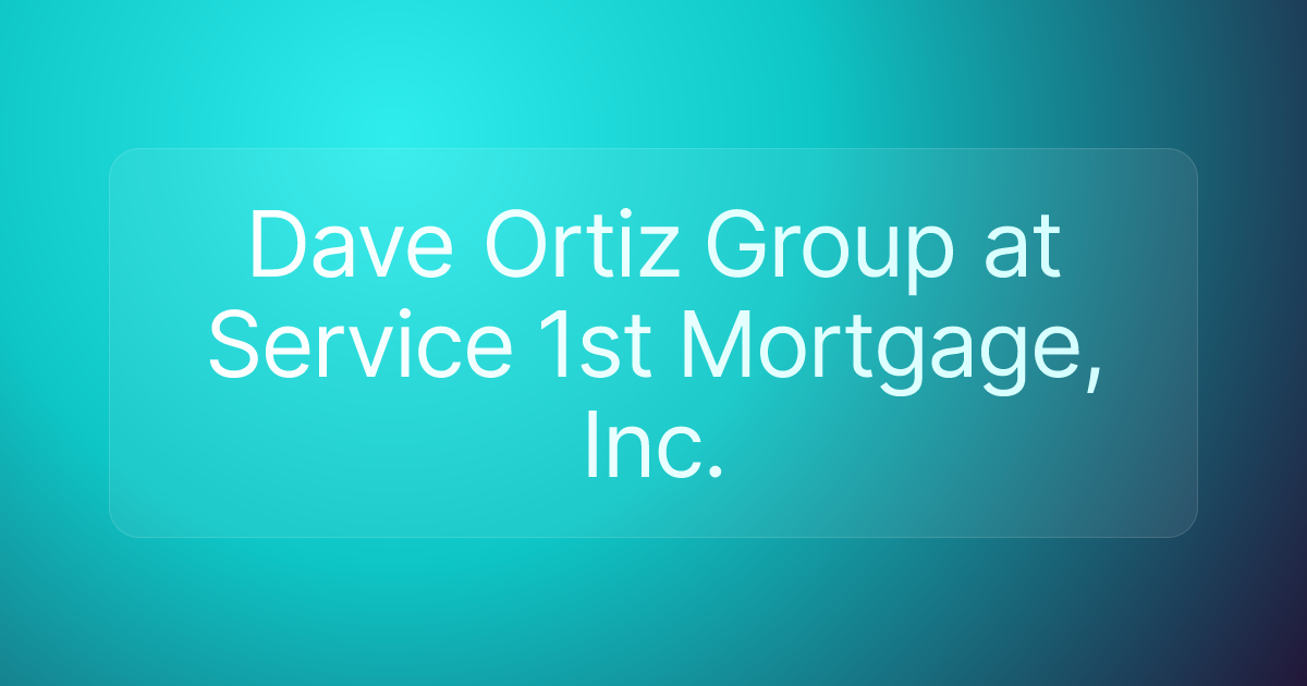 Dave Ortiz Group at Service 1st Mortgage, Inc.