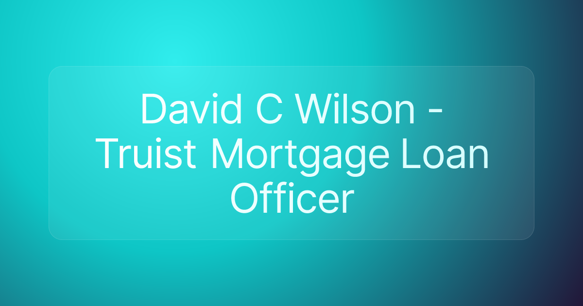 David C Wilson - Truist Mortgage Loan Officer