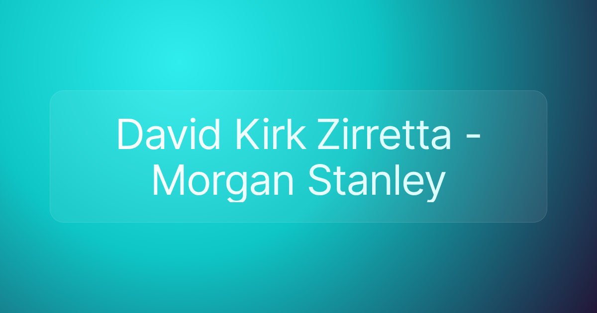 David Kirk Zirretta - Morgan Stanley