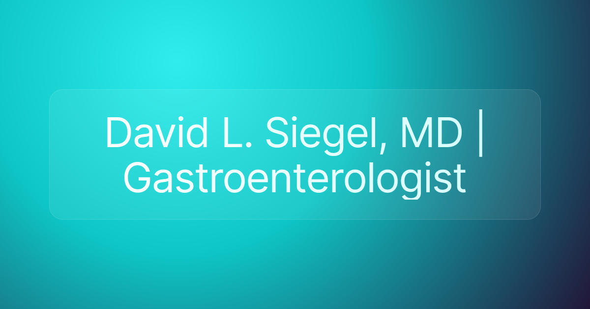 David L. Siegel, MD | Gastroenterologist
