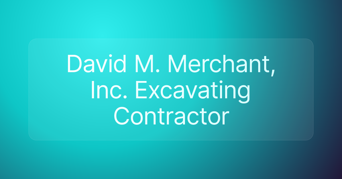 David M. Merchant, Inc. Excavating Contractor