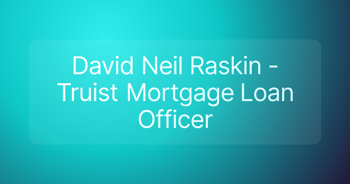 David Neil Raskin - Truist Mortgage Loan Officer