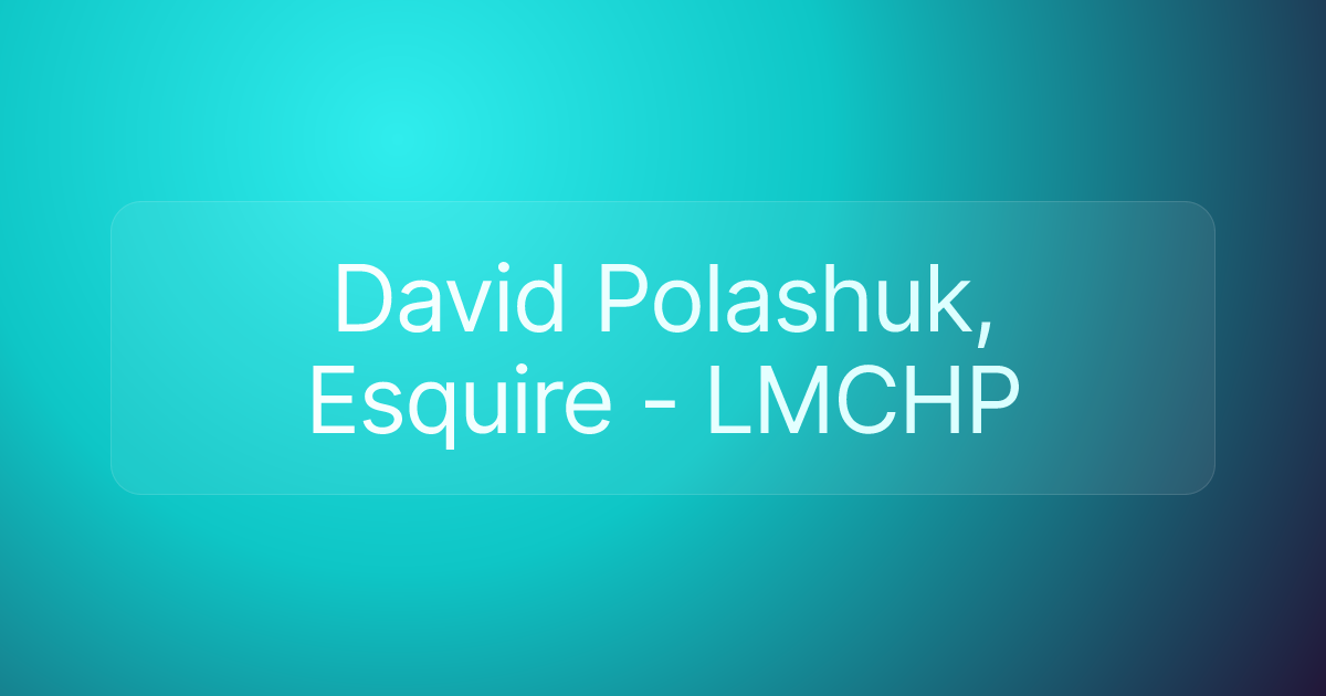 David Polashuk, Esquire - LMCHP