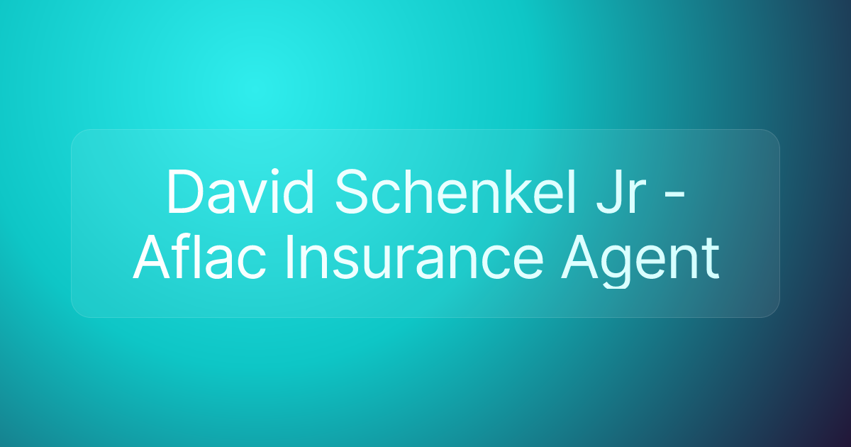 David Schenkel Jr - Aflac Insurance Agent