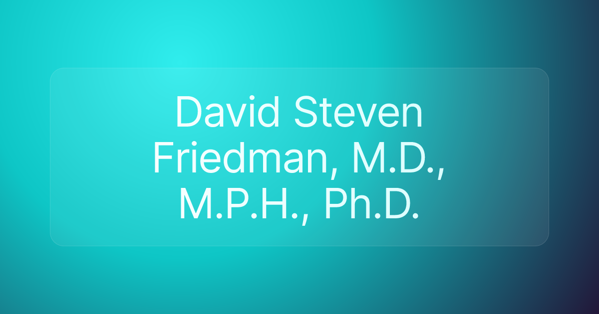 David Steven Friedman, M.D., M.P.H., Ph.D.