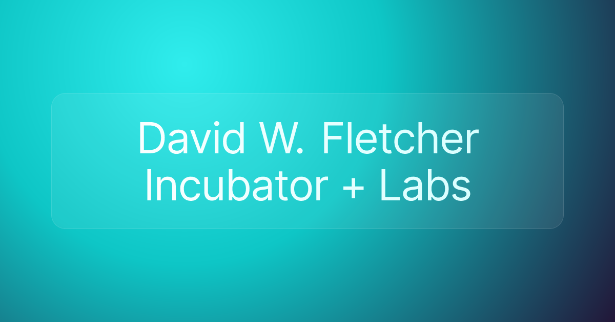 David W. Fletcher Incubator + Labs