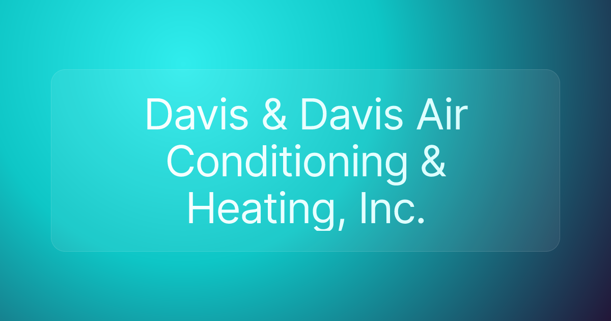 Davis & Davis Air Conditioning & Heating, Inc.