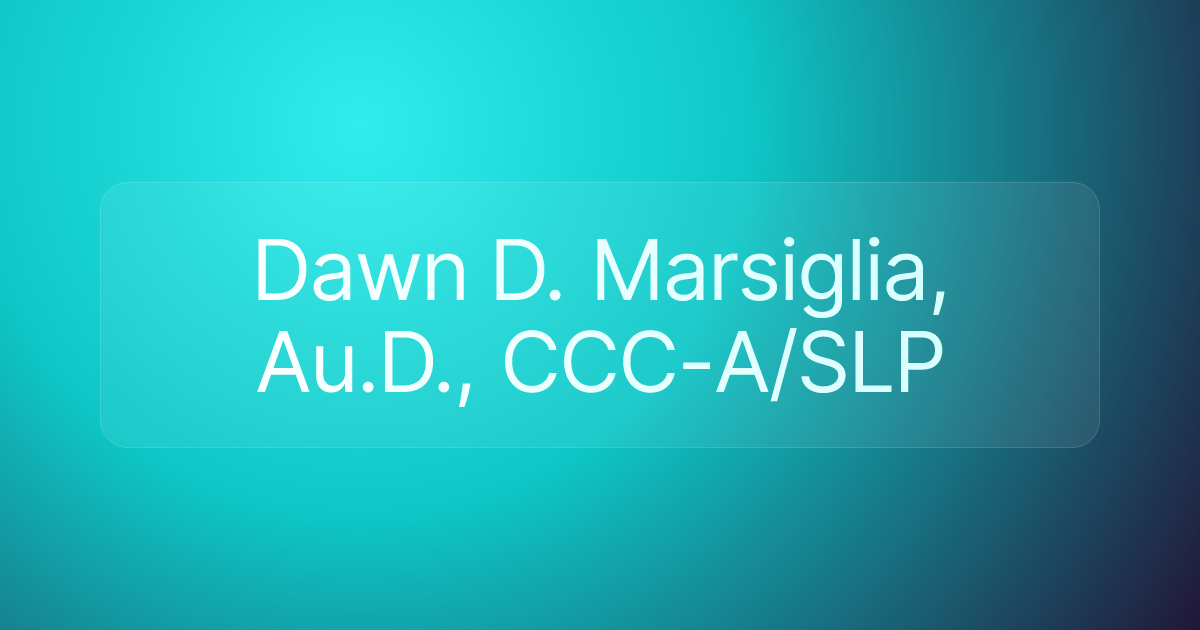 Dawn D. Marsiglia, Au.D., CCC-A/SLP