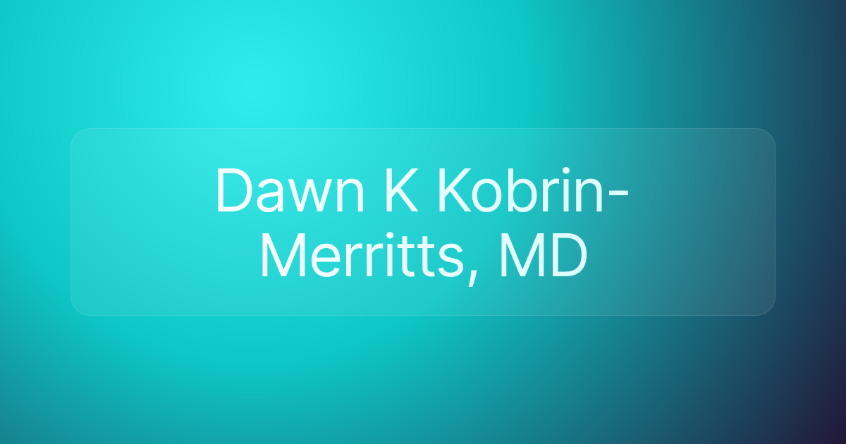 Dawn K Kobrin-Merritts, MD