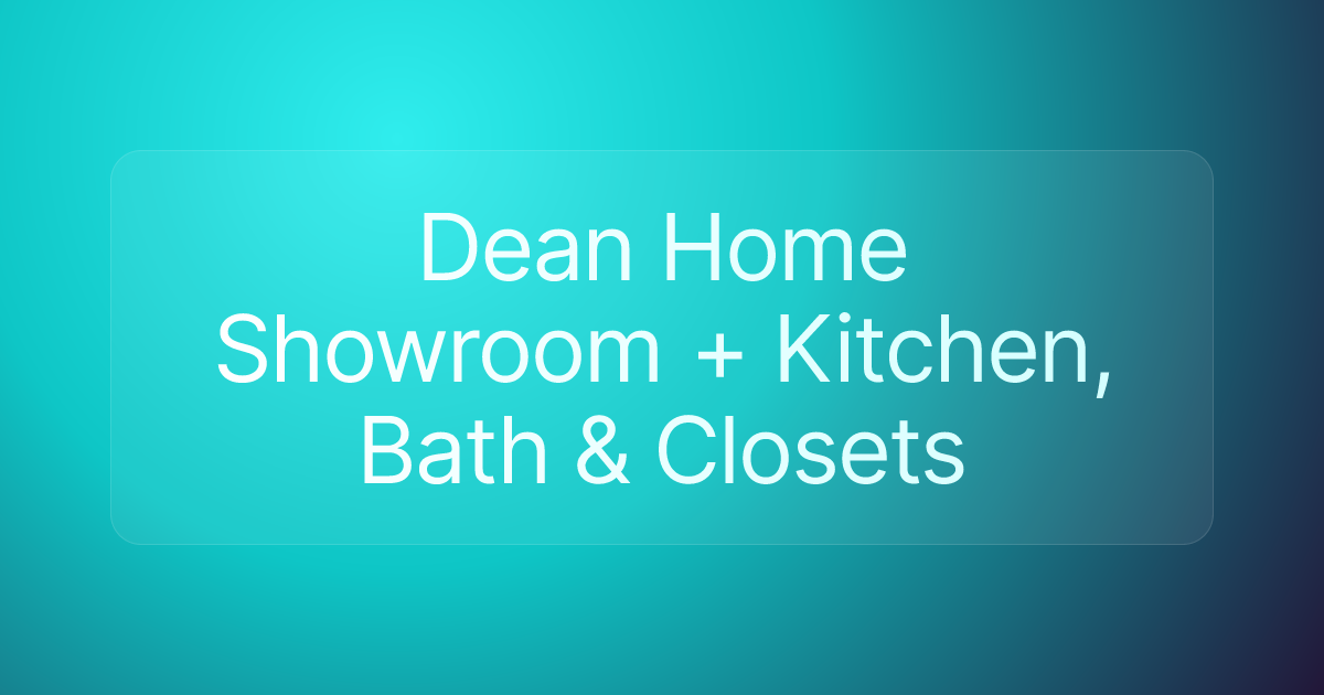 Dean Home Showroom + Kitchen, Bath & Closets