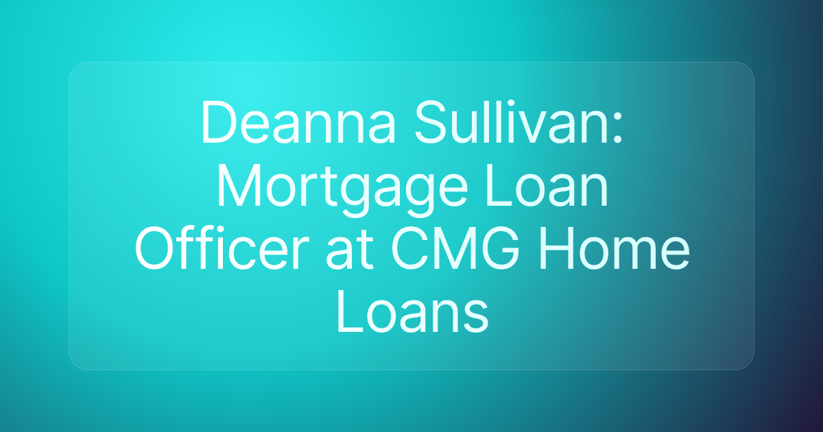 Deanna Sullivan: Mortgage Loan Officer at CMG Home Loans