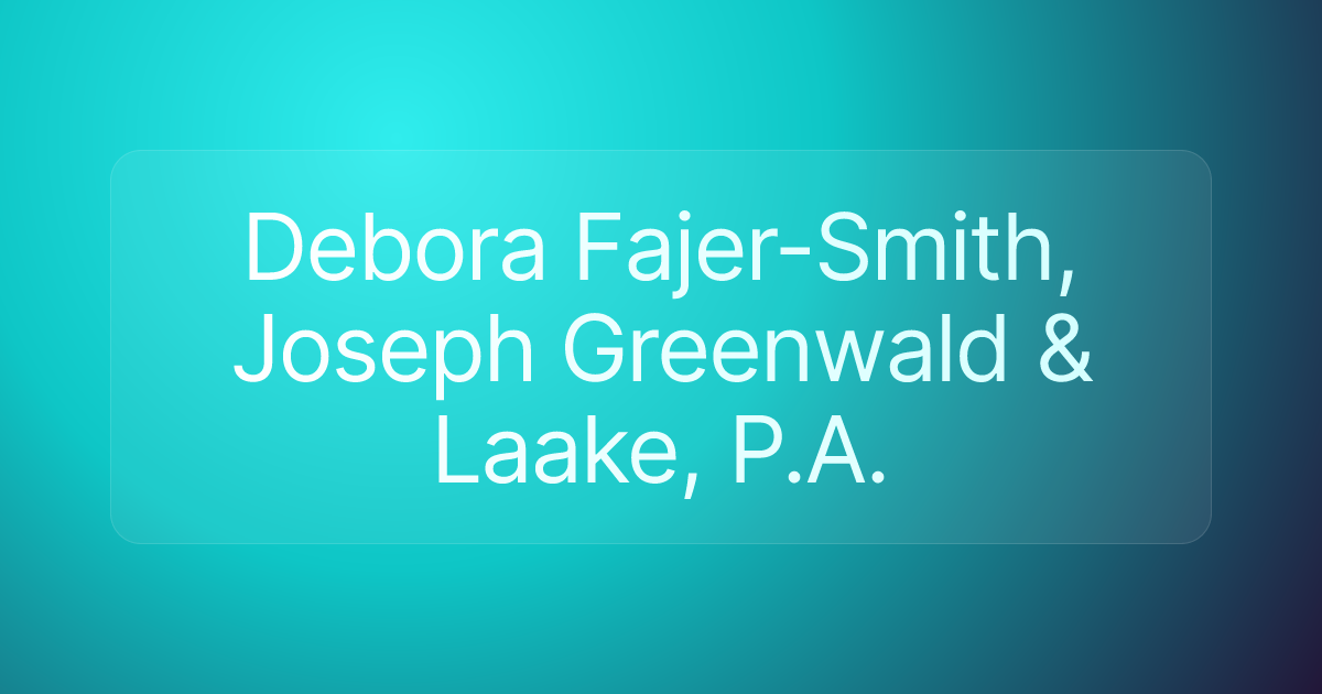 Debora Fajer-Smith, Joseph Greenwald & Laake, P.A.