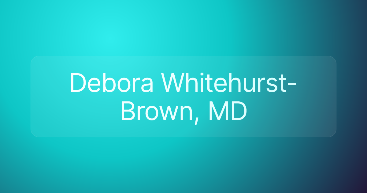 Debora Whitehurst-Brown, MD