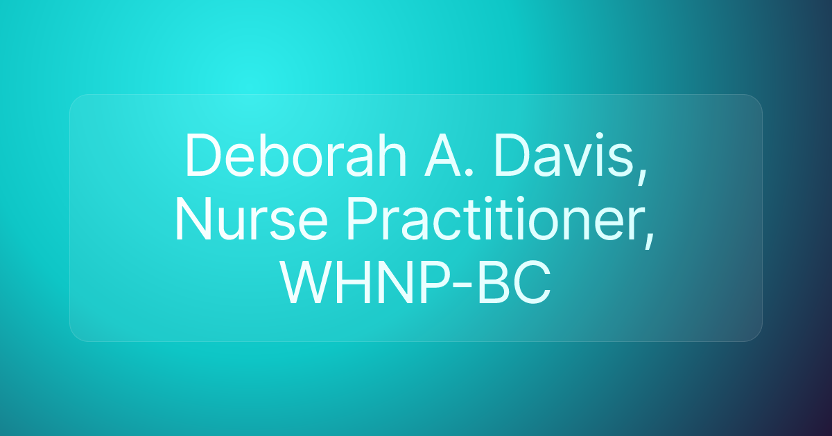 Deborah A. Davis, Nurse Practitioner, WHNP-BC