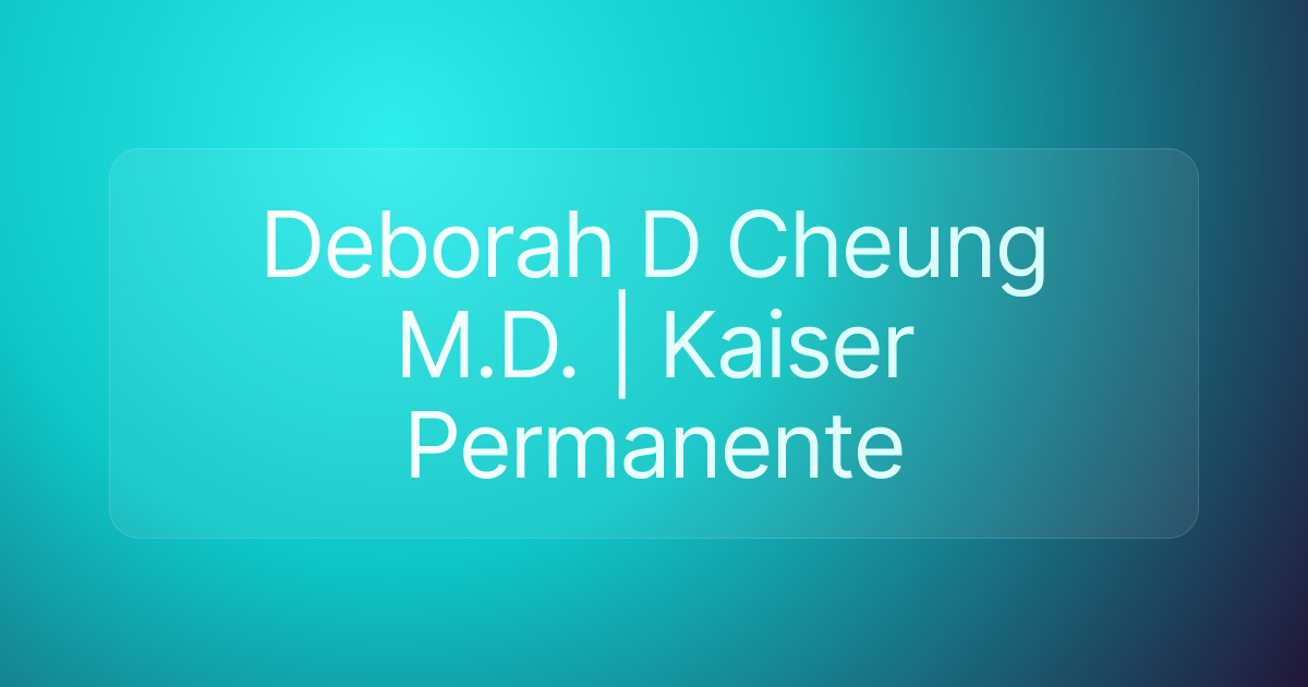 Deborah D Cheung M.D. | Kaiser Permanente