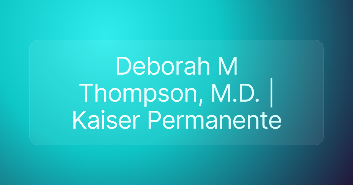 Deborah M Thompson, M.D. | Kaiser Permanente