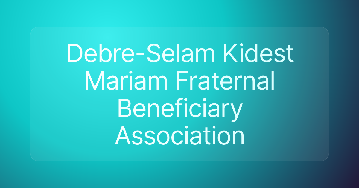 Debre-Selam Kidest Mariam Fraternal Beneficiary Association