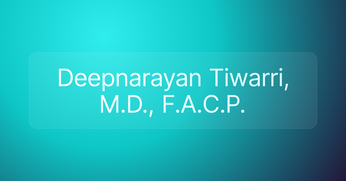 Deepnarayan Tiwarri, M.D., F.A.C.P.