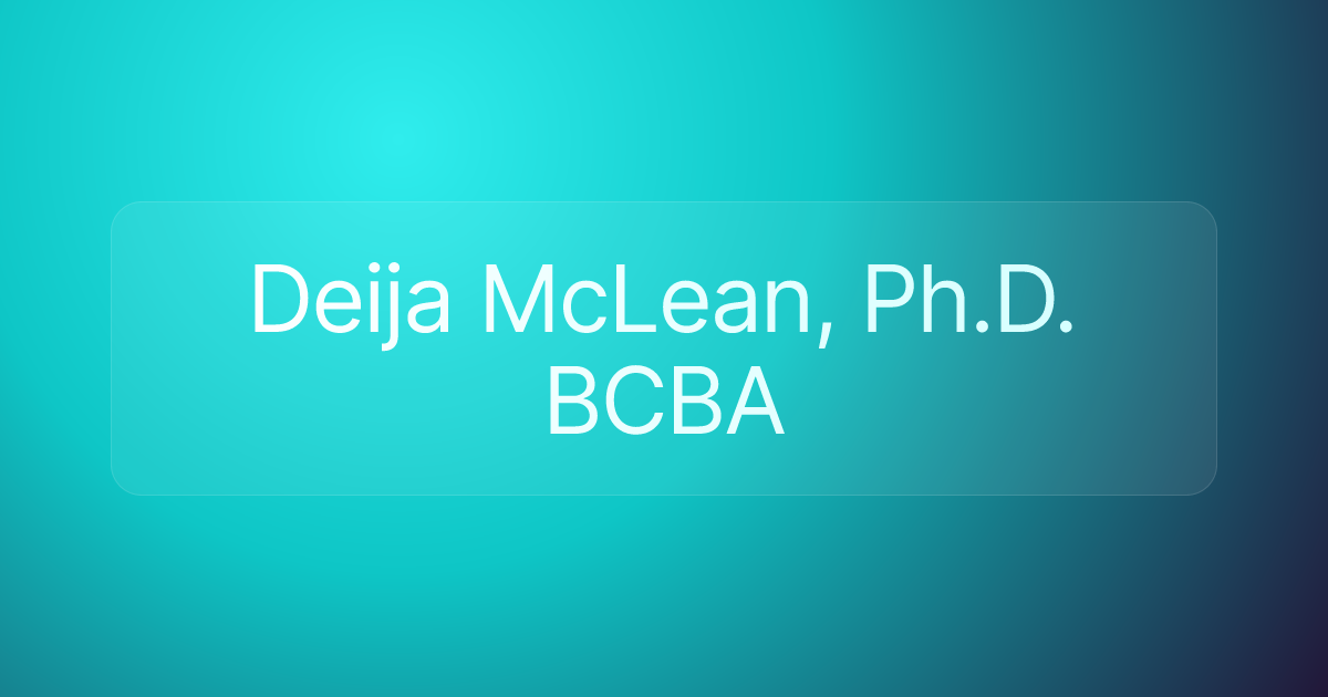 Deija McLean, Ph.D. BCBA