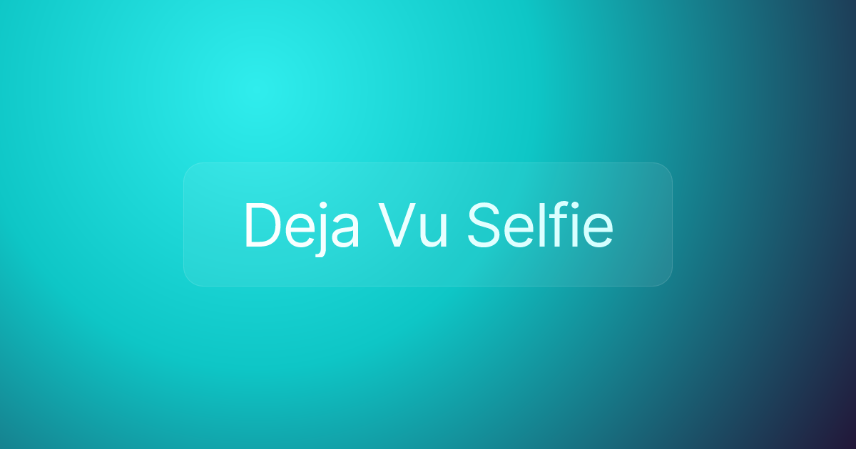 Deja Vu Selfie