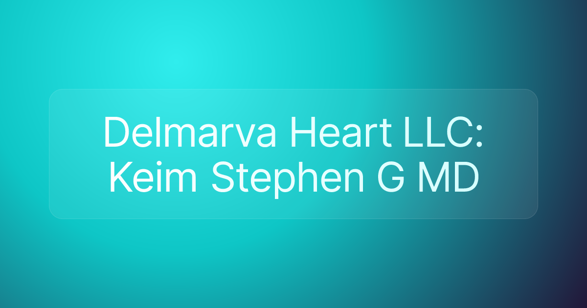 Delmarva Heart LLC: Keim Stephen G MD