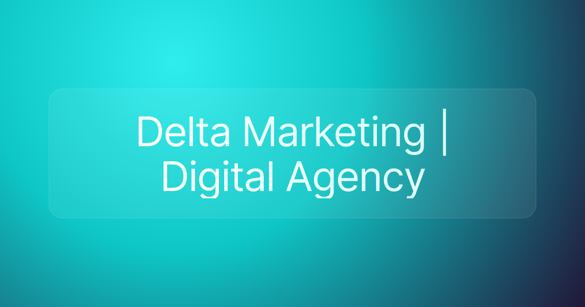 Delta Marketing | Digital Agency