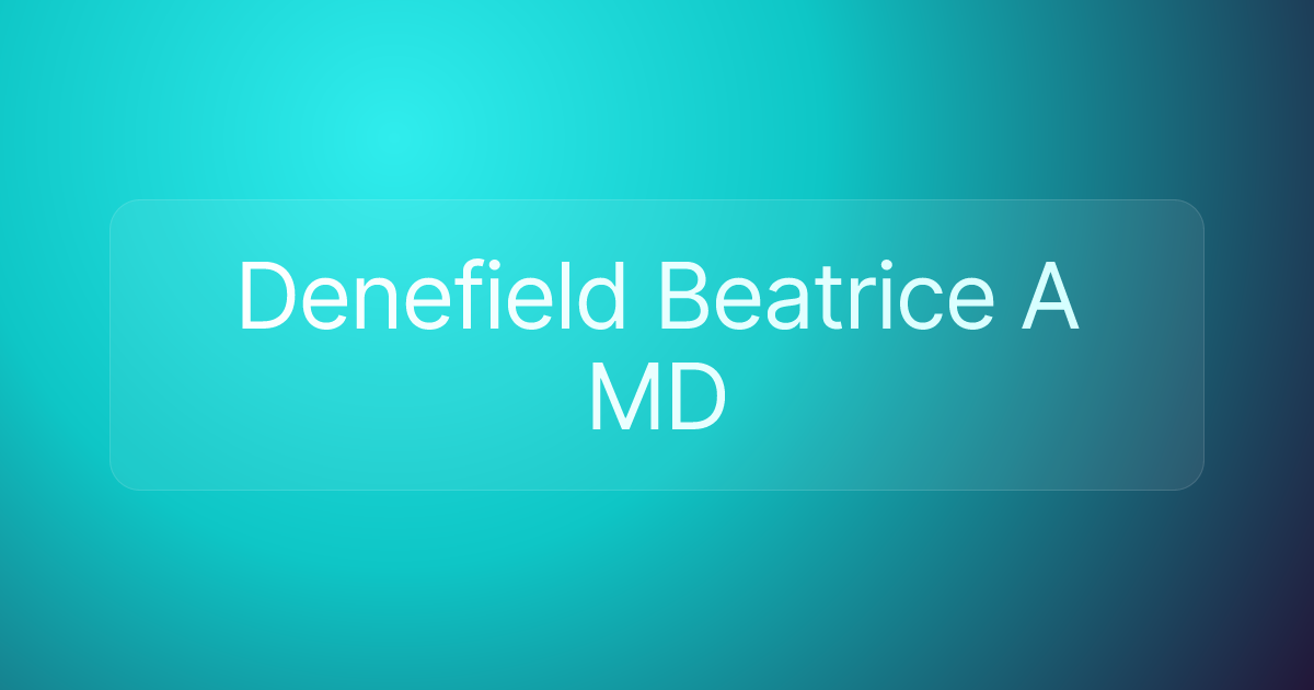 Denefield Beatrice A MD