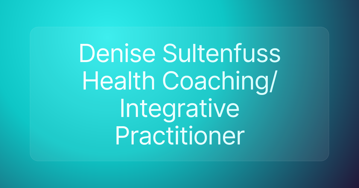Denise Sultenfuss Health Coaching/Integrative Practitioner