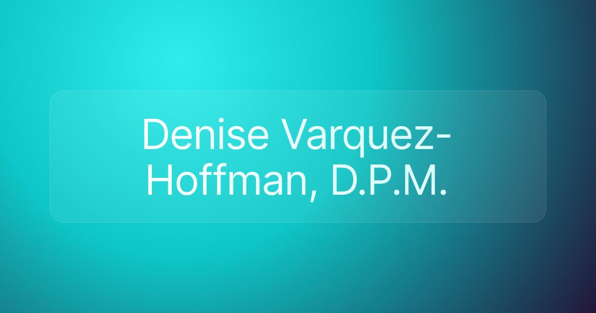 Denise Varquez-Hoffman, D.P.M.