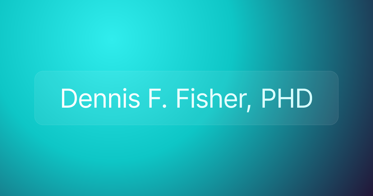 Dennis F. Fisher, PHD