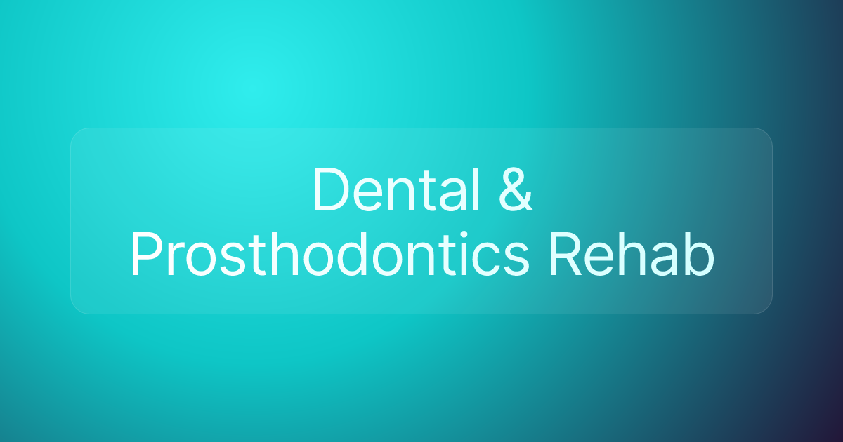 Dental & Prosthodontics Rehab