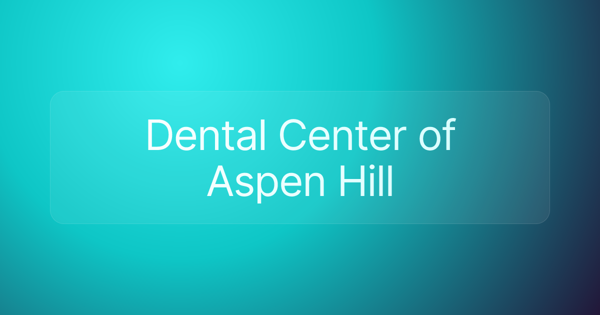 Dental Center of Aspen Hill