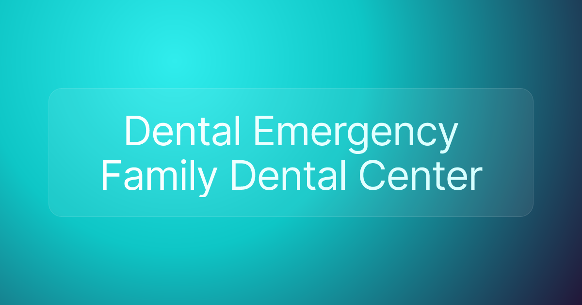 Dental Emergency Family Dental Center