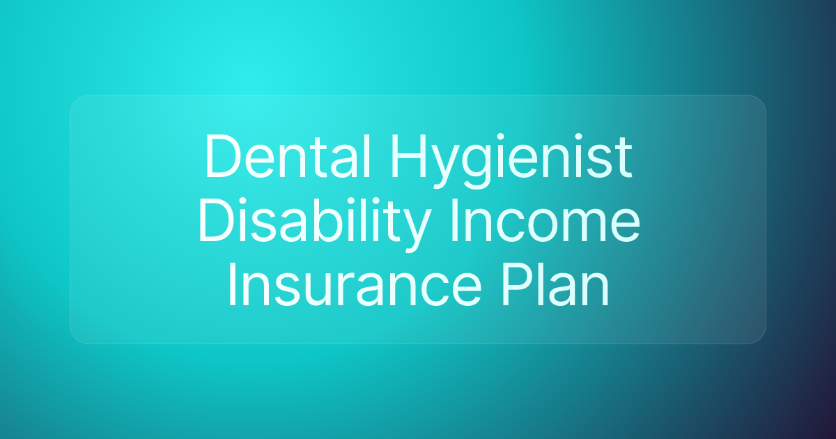 Dental Hygienist Disability Income Insurance Plan