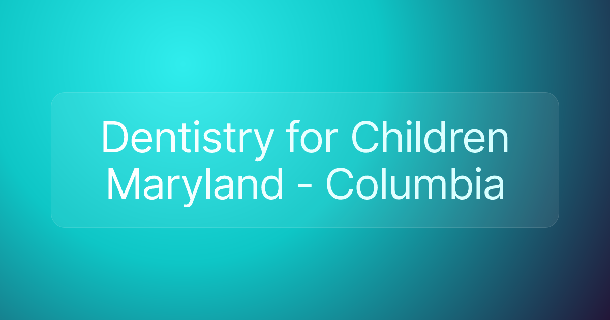 Dentistry for Children Maryland - Columbia