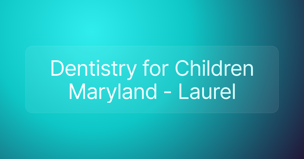 Dentistry for Children Maryland - Laurel