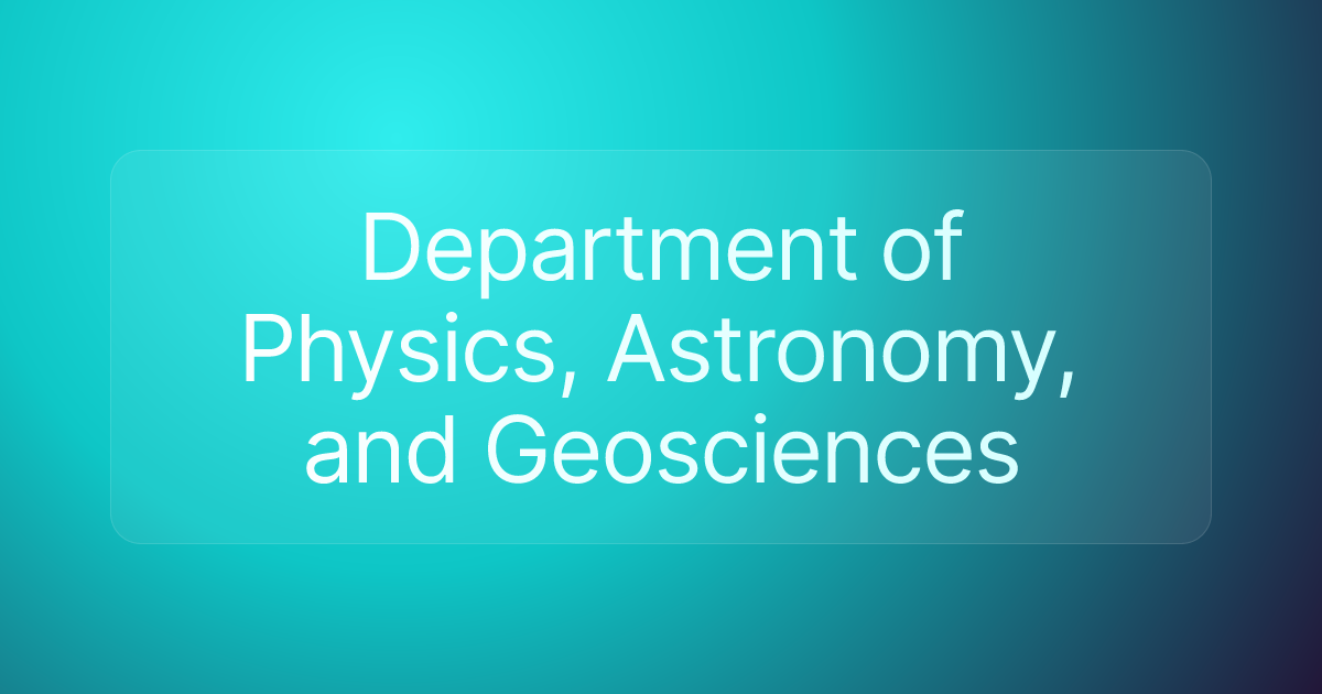 Department of Physics, Astronomy, and Geosciences