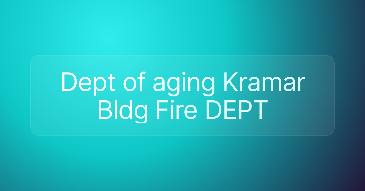 Dept of aging Kramar Bldg Fire DEPT