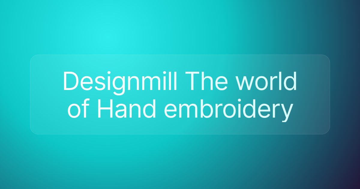 Designmill The world of Hand embroidery