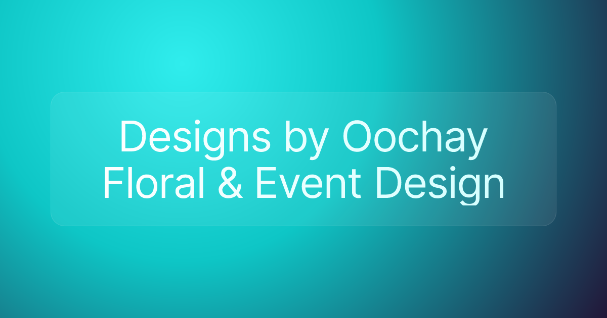 Designs by Oochay Floral & Event Design