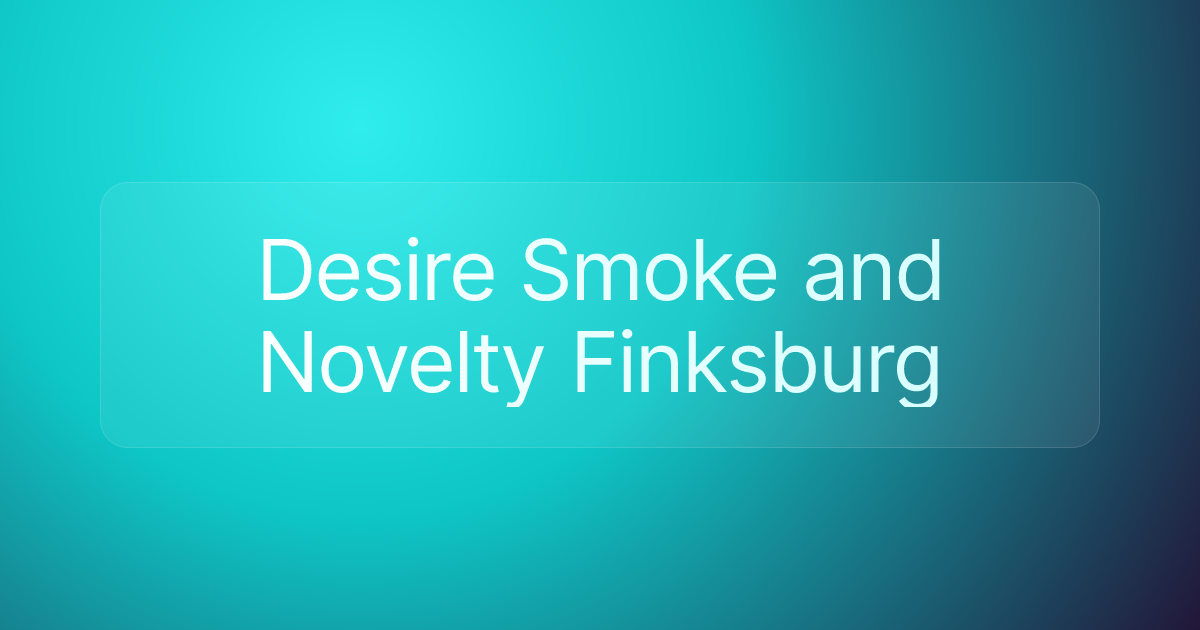 Desire Smoke and Novelty Finksburg