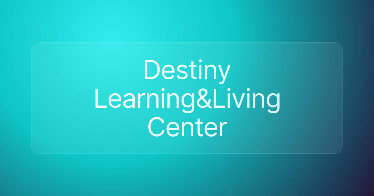 Destiny Learning&Living Center